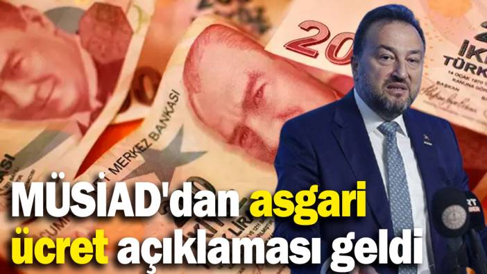 MÜSAİD'dan asgari ücret açıklaması geldi