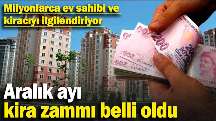 Aralık ayı tavan kira zammı belli oldu