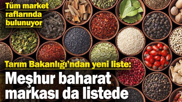 Tarım Bakanlığı’ndan yeni liste: Meşhur baharat markası da listede