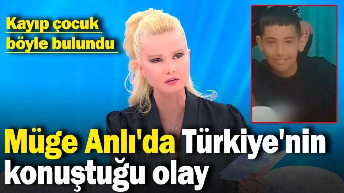 Müge Anlı'da Türkiye'nin konuştuğu olay: Kayıp çocuk böyle bulundu