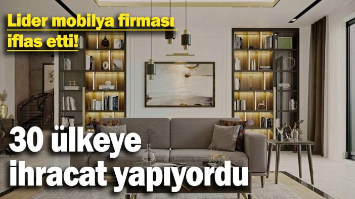 Türkiye'nin lider mobilya firması iflas etti. Alacaklılar kapıya dayandı