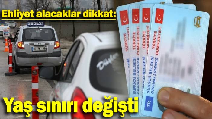 Ehliyet alacaklar dikkat: Yaş sınırı değişti