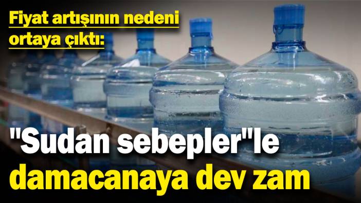 "Sudan sebepler"le damacanaya dev zam: Fiyat artışının nedeni ortaya çıktı