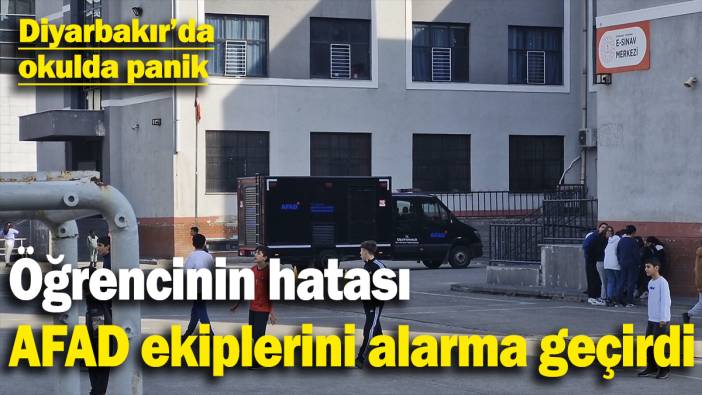 Diyarbakır’da okulda panik: Öğrencinin hatası AFAD ekiplerini alarma geçirdi