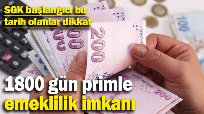 SSK başlangıç tarihi 1995-2010-2015 olanlara müjde! 1800-2160 gün ile erken emeklilik imkanı