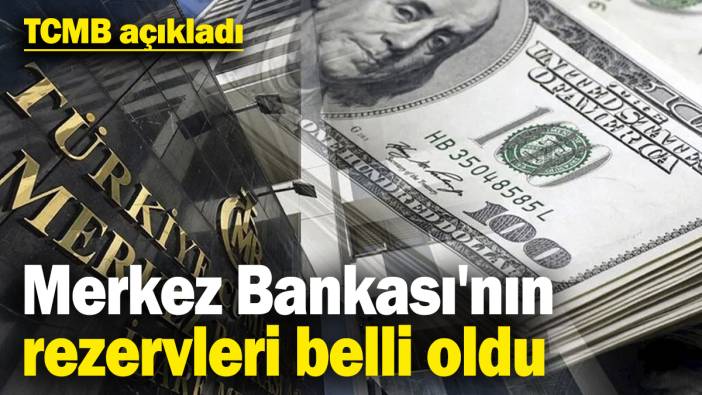 Merkez Bankası'nın rezervleri belli oldu! TCMB açıkladı