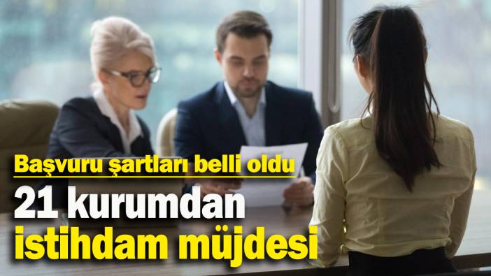 21 kurumdan  istihdam müjdesi: Başvuru şartları belli oldu