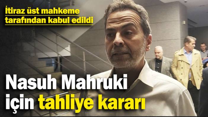 Son dakika... Nasuh Mahruki için tahliye kararı
