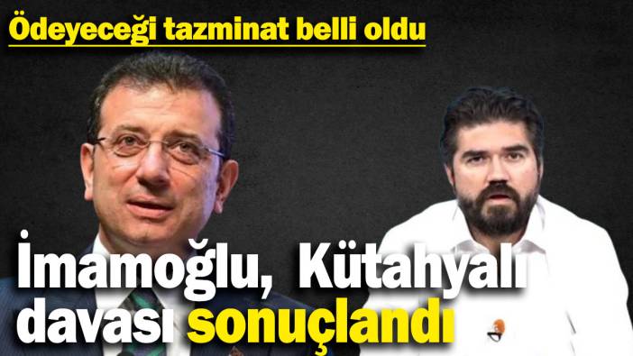 Ekrem İmamoğlu, Rasim Ozan Kütahyalı davası sonuçlandı! Ödeyeceği tazminat belli oldu
