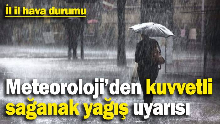 Meteoroloji’den kuvvetli sağanak yağış uyarısı! İl il hava durumu (6 Aralık 2024)