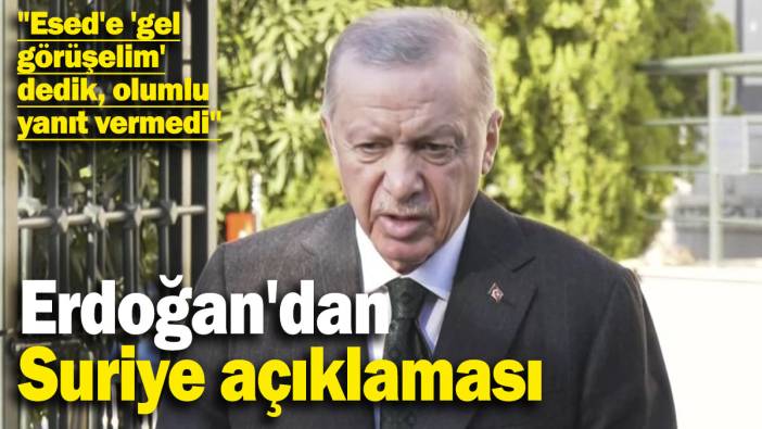 Son dakika… Cumhurbaşkanı Erdoğan'dan Suriye açıklaması