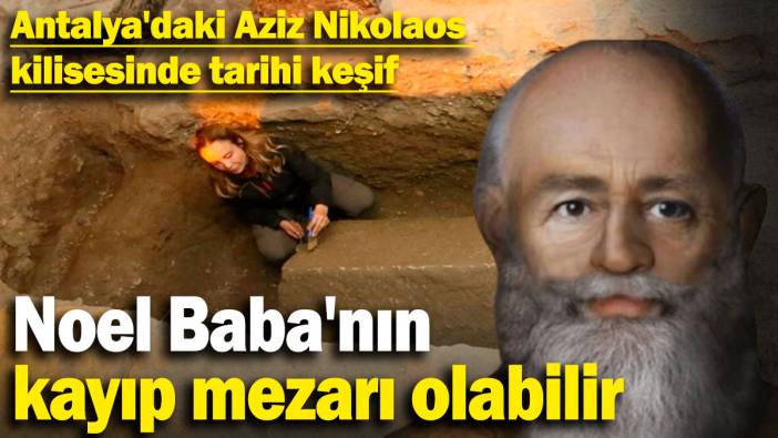 Antalya'daki Aziz Nikolaos kilisesinde heyecanlandıran keşif! Noel Baba'nın mezarı olabilir