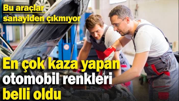 Bu araçlar sanayiden çıkmıyor: En çok kaza yapan otomobil renkleri belli oldu