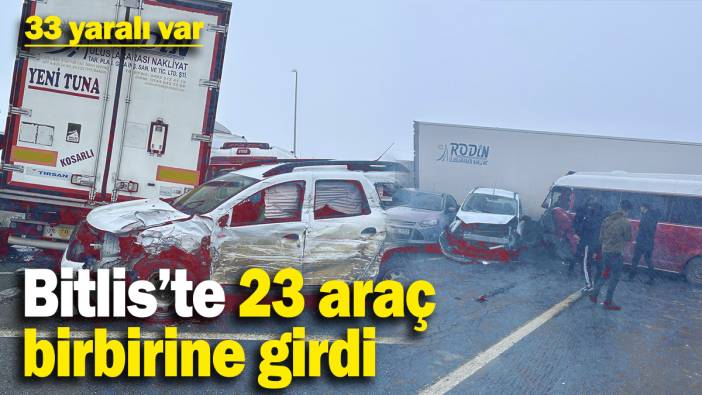 Bitlis’te 23 araç birbirine girdi: 33 yaralı var!