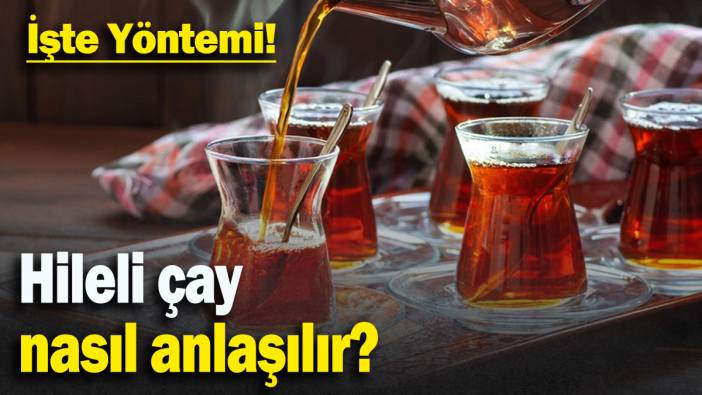 Aman dikkat! Hileli çay içiyor olabilirsiniz