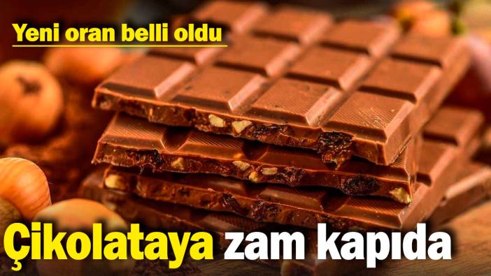 Çikolataya zam kapıda: Yeni oran belli oldu
