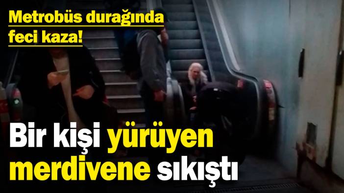 Metrobüs durağında feci kaza! Bir kişi yürüyen merdivene sıkıştı