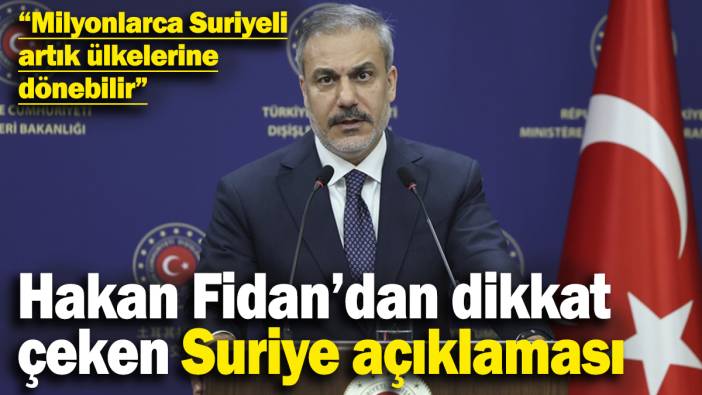 Hakan Fidan’dan dikkat çeken Suriye açıklaması ! “Milyonlarca Suriyeli artık ülkelerine dönebilir”