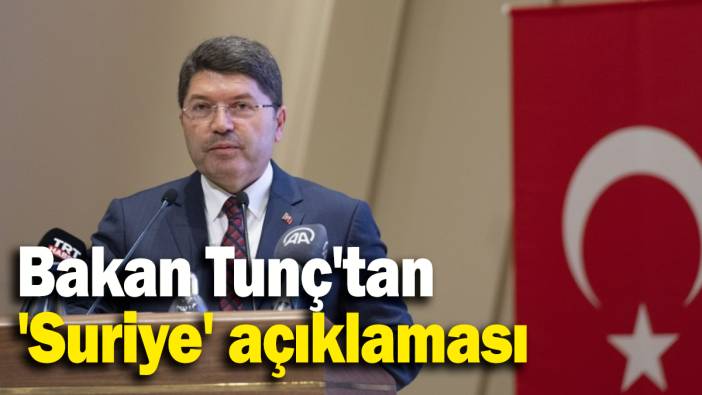 Bakan Tunç'tan  'Suriye' açıklaması