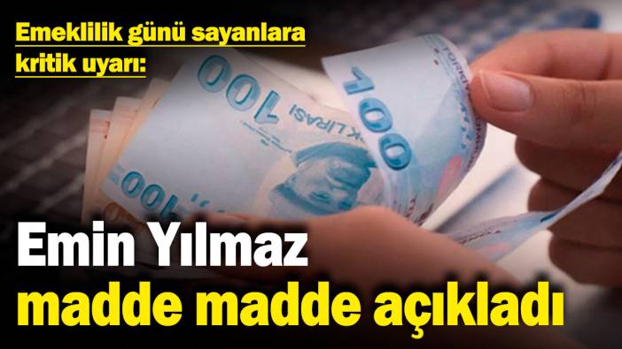 Emin Yılmaz madde madde açıkladı: Emeklilik günü sayanlara kritik uyarı
