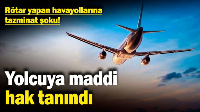 Rötar yapan havayollarına tazminat şoku! Yolcuya maddi hak tanındı