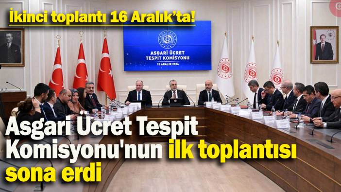 Asgari Ücret Tespit Komisyonu'nun ilk toplantısı sona erdi