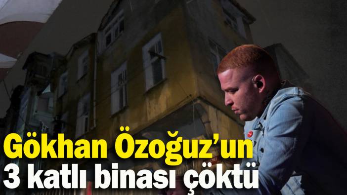 Gökhan Özoğuz'un 3 katlı binası çöktü