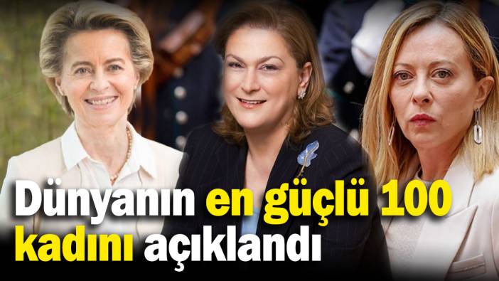 Dünyanın en güçlü 100 kadını açıklandı! Listeye bir Türk ismi de eklendi