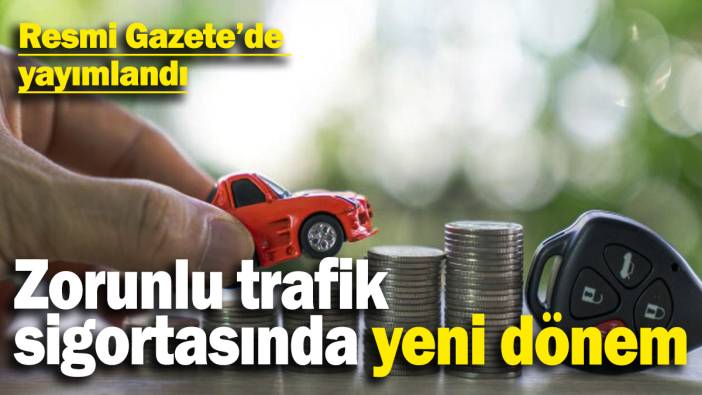 Resmi Gazete’de bugün yayımlandı! Zorunlu trafik sigortasında yeni dönem başlıyor