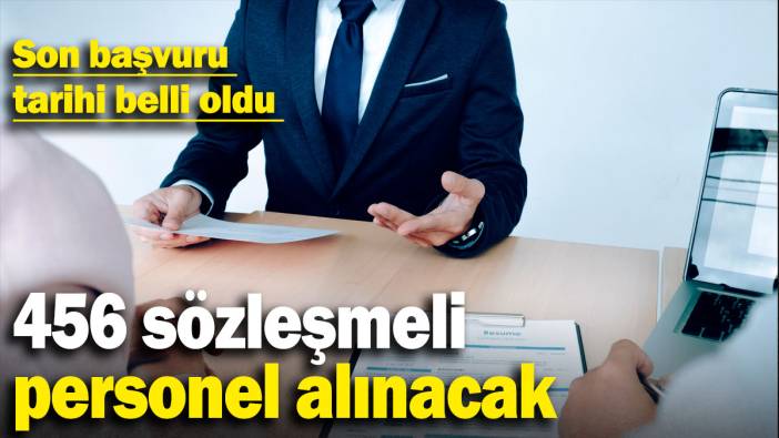 456 sözleşmeli personel alınacak: Son başvuru tarihi belli oldu