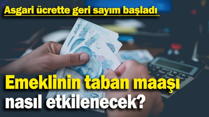 Asgari ücrette geri sayım başladı: Emeklinin taban maaşı  nasıl etkilenecek?