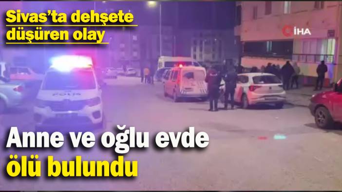 Anne ve oğlu evde ölü bulundu