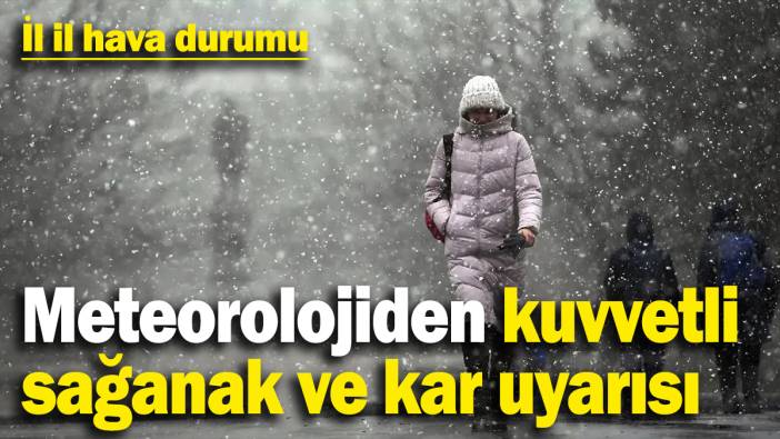 Meteorolojiden kuvvetli sağanak ve kar uyarısı! İl il hava durumu (15.12.2024)