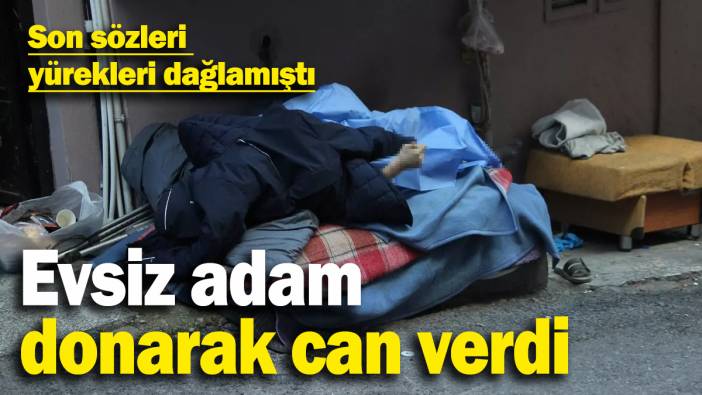 ‘Soğuktan öleceğim’ diyerek yardım istemişti! Talihsiz adam donarak can verdi