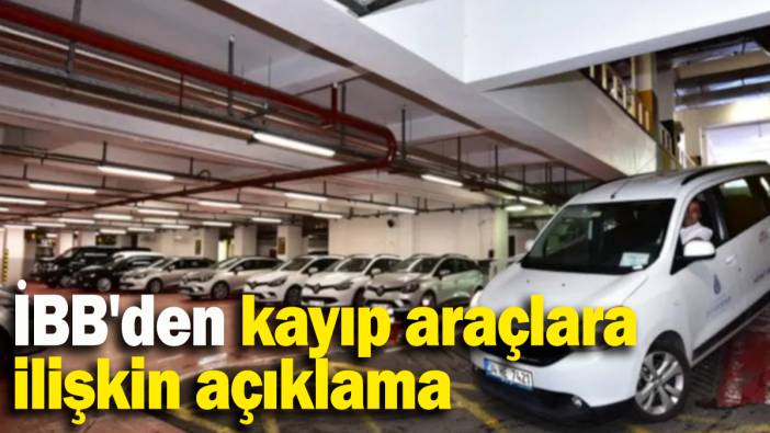 İBB'den kayıp araçlara ilişkin açıklama