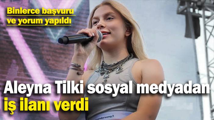 Aleyna Tilki sosyal medyadan iş ilanı verdi: Kısa sürede binlerce başvuru!