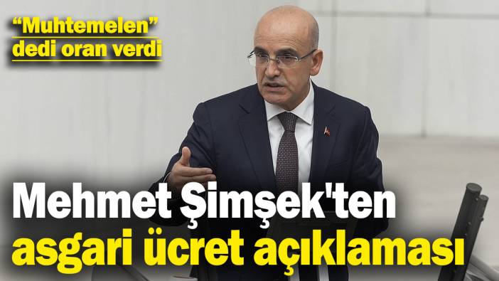 Mehmet Şimşek'ten asgari ücret açıklaması! “Muhtemelen” dedi oran verdi