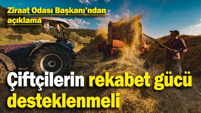 Çiftçilerin rekabet gücü desteklenmeli, girdi maliyetleri azaltılmalı