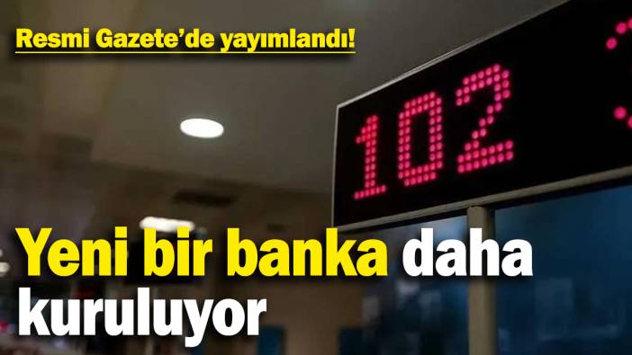 Resmi Gazete'de yayımlandı! Yeni bir banka daha hayata geçiriliyor