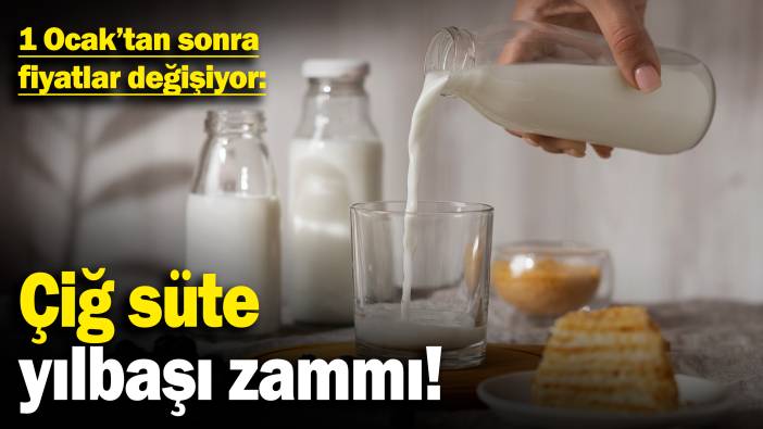 Çiğ süte yılbaşı zammı! 1 Ocak'tan sonra fiyatlar değişiyor