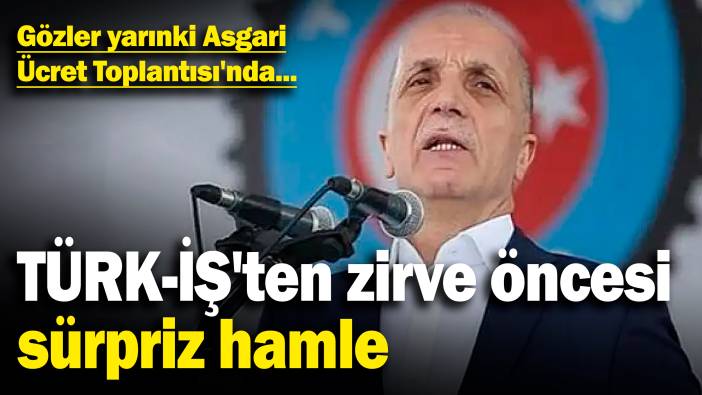 TÜRK-İŞ'ten zirve öncesi sürpriz hamle! Gözler yarınki Asgari Ücret Toplantısı'nda