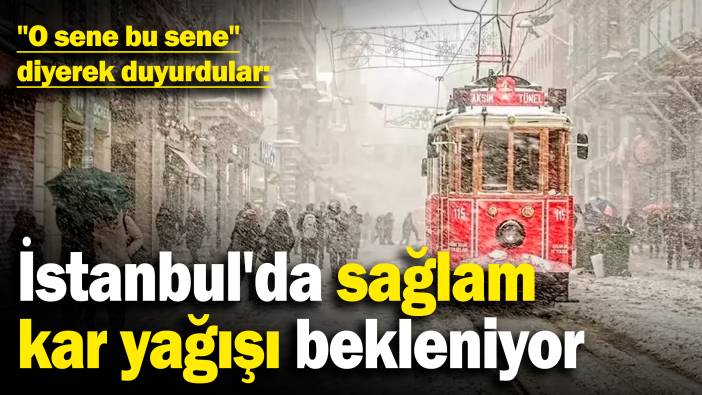 İstanbul'da sağlam kar yağışı bekleniyor! "O sene bu sene" diyerek duyurdular