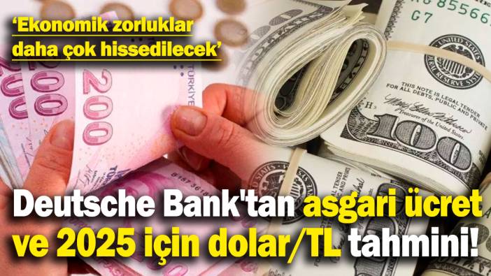 Deutsche Bank'tan asgari ücret ve 2025 için dolar/TL tahmini