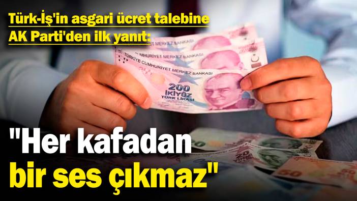 Türk-İş'in asgari ücret talebine AK Parti'den ilk yanıt: "Her kafadan bir ses çıkmaz"