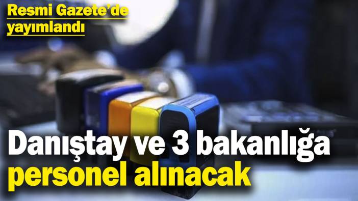 Bakanlıklar ve Danıştay'a personel alımı yapılacak! Resmi Gazete’de yayımlandı
