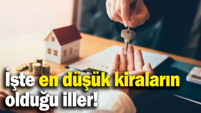 İşte en düşük kiraların olduğu iller!