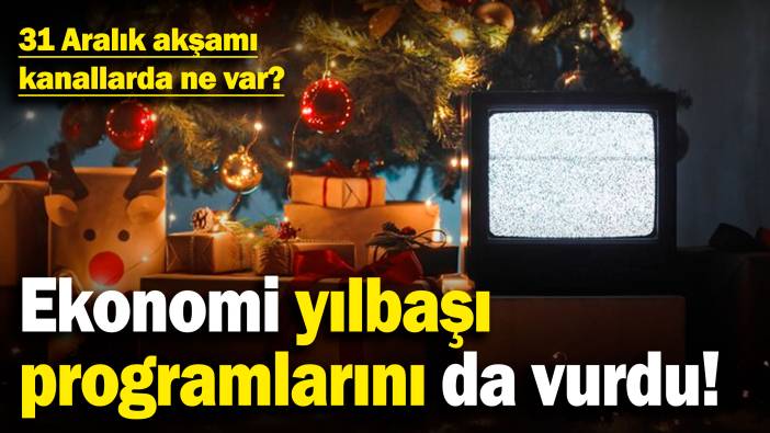 Ekonomi yılbaşı programlarını da vurdu! 31 Aralık akşamı kanallarda neler var?