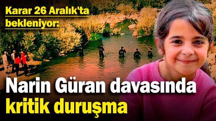 Narin Güran cinayeti davasında kritik duruşma: Karar 26 Aralık'ta bekleniyor