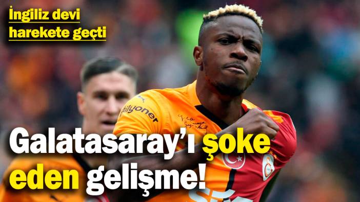 Galatasaray'ı şoke eden Osimhen gelişmesi! İngiliz devi harekete geçti