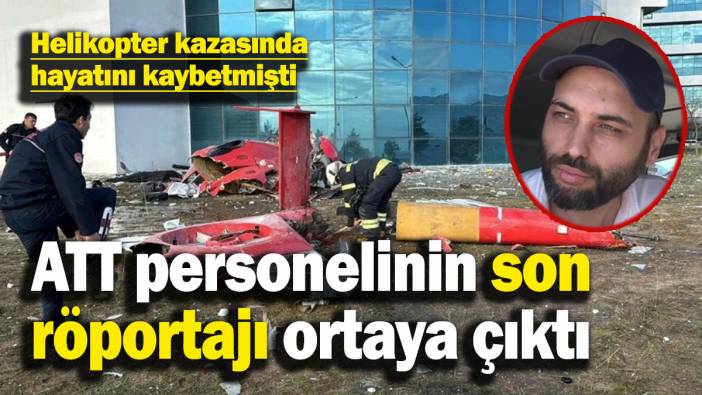 Helikopter kazasında hayatını kaybetmişti: ATT Selçuk Saykal'ın son röportajı yürekleri dağladı